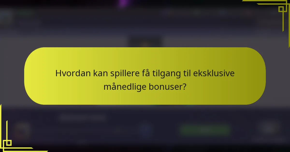 Hvordan kan spillere få tilgang til eksklusive månedlige bonuser?