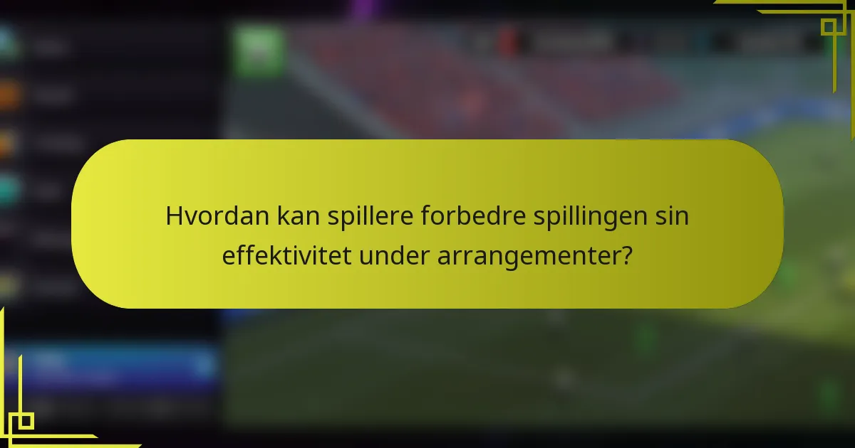 Hvordan kan spillere forbedre spillingen sin effektivitet under arrangementer?