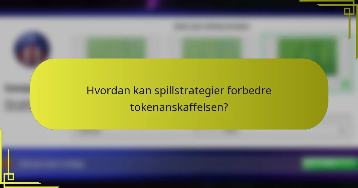 Hvordan kan spillstrategier forbedre tokenanskaffelsen?