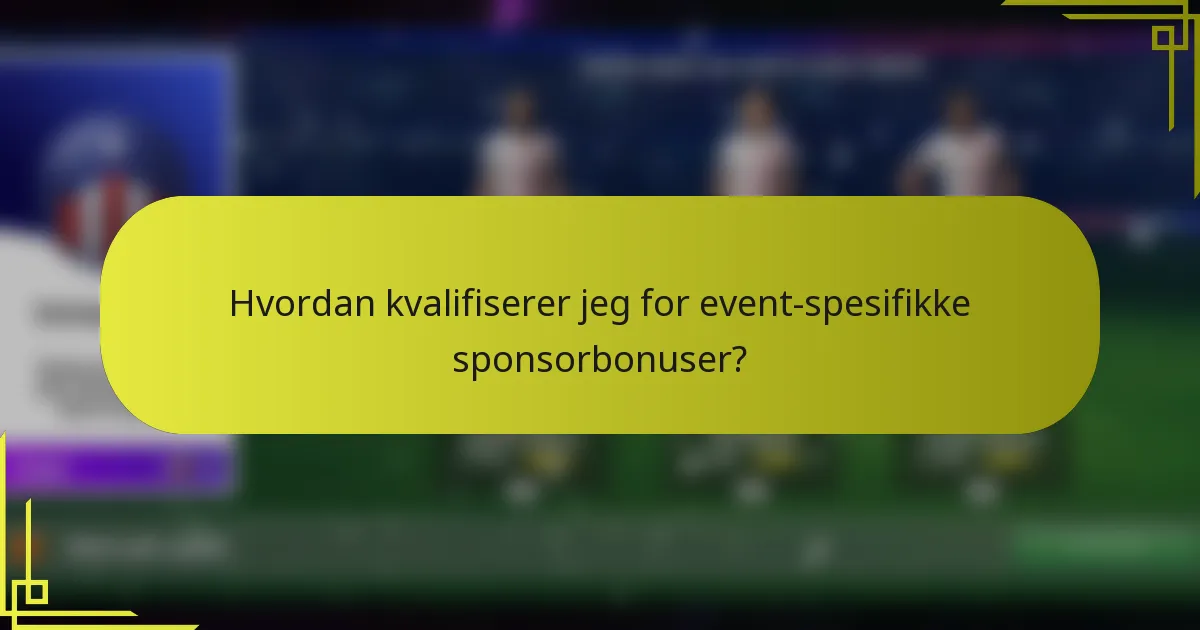 Hvordan kvalifiserer jeg for event-spesifikke sponsorbonuser?