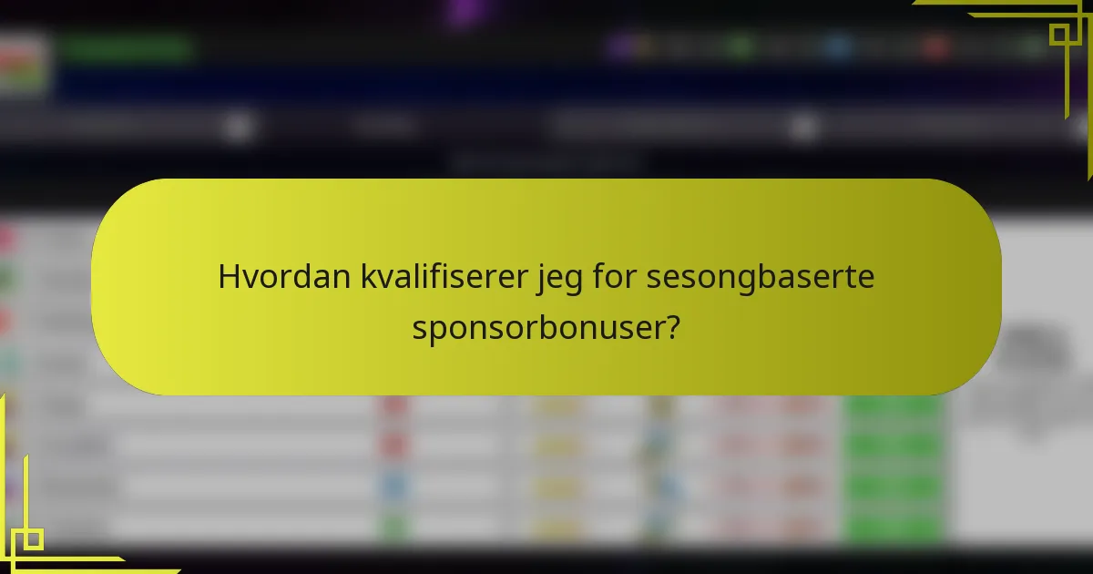 Hvordan kvalifiserer jeg for sesongbaserte sponsorbonuser?