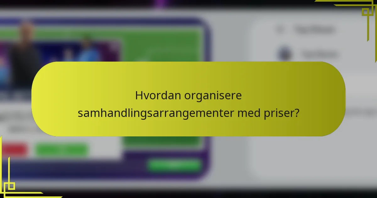 Hvordan organisere samhandlingsarrangementer med priser?