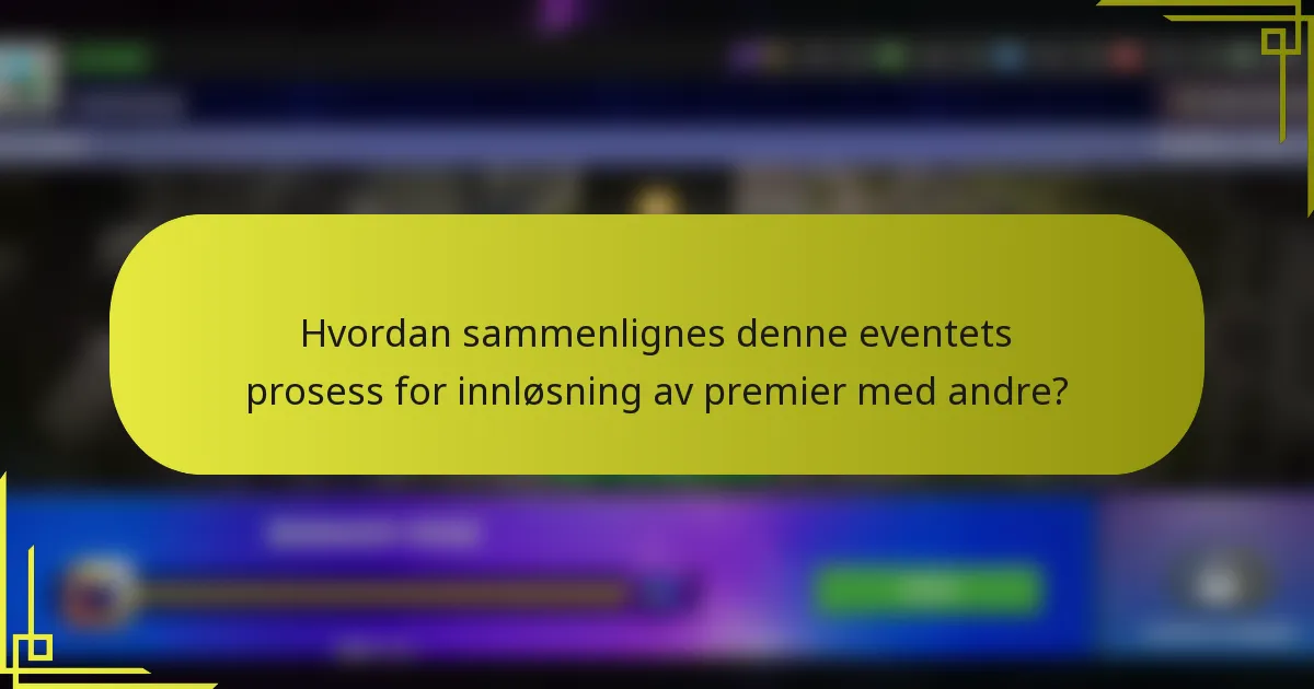 Hvordan sammenlignes denne eventets prosess for innløsning av premier med andre?