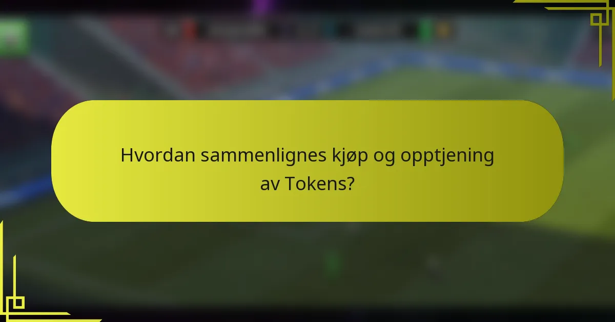 Hvordan sammenlignes kjøp og opptjening av Tokens?