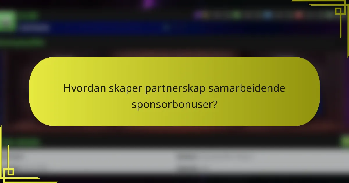 Hvordan skaper partnerskap samarbeidende sponsorbonuser?